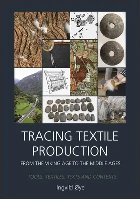 Tracer la production textile de l'âge des Vikings au Moyen Âge : Outils, textiles, textes et contextes - Tracing Textile Production from the Viking Age to the Middle Ages: Tools, Textiles, Texts and Contexts