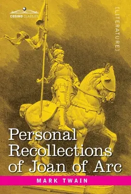 Souvenirs personnels de Jeanne d'Arc : par le Sieur Louis de Conte - Personal Recollections of Joan of Arc: by the Sieur Louis de Conte