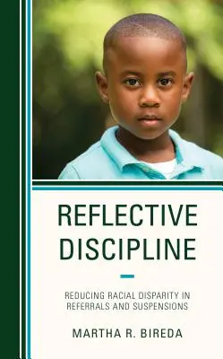 Discipline réfléchie : Réduire la disparité raciale dans les renvois et les suspensions - Reflective Discipline: Reducing Racial Disparity in Referrals and Suspensions