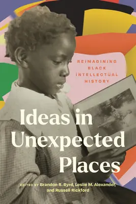 Des idées dans des lieux inattendus : Réimaginer l'histoire intellectuelle des Noirs - Ideas in Unexpected Places: Reimagining Black Intellectual History