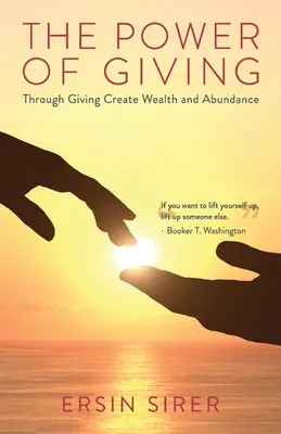 Le pouvoir du don : Créer la richesse et l'abondance par le don - The Power of Giving: Through Giving Create Wealth and Abundance