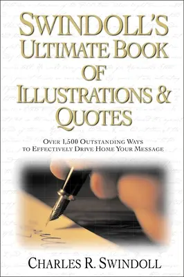L'ultime livre d'illustrations et de citations de Swindoll : Plus de 1 500 façons de faire passer efficacement votre message - Swindoll's Ultimate Book of Illustrations and Quotes: Over 1,500 Ways to Effectively Drive Home Your Message
