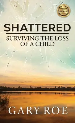 Shattered : Survivre à la perte d'un enfant - Shattered: Surviving the Loss of a Child