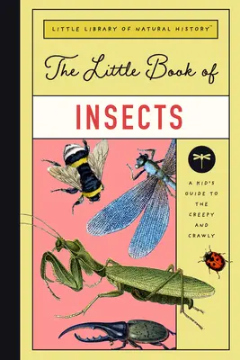 Le Petit Livre des Insectes : Un guide sur les coléoptères, les mouches, les fourmis, les abeilles, etc. - The Little Book of Insects: A Guide to Beetles, Flies, Ants, Bees, and More