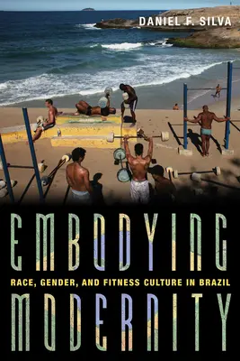 Incarner la modernité : Race, genre et culture de la forme au Brésil - Embodying Modernity: Race, Gender, and Fitness Culture in Brazil