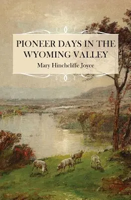 Les jours des pionniers dans la vallée du Wyoming - Pioneer Days in the Wyoming Valley