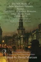 Le Livre MX des Nouvelles Histoires de Sherlock Holmes - Partie XVIII : Tout ce qui reste ... . Doit être la vérité (1899-1925) - The MX Book of New Sherlock Holmes Stories Part XVIII: Whatever Remains . . . Must Be the Truth (1899-1925)