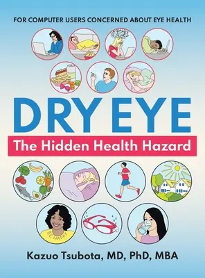 La sécheresse oculaire : un risque caché pour la santé : Pour les utilisateurs d'ordinateurs soucieux de la santé de leurs yeux - Dry Eye: the Hidden Health Hazard: For Computer Users Concerned About Eye Health