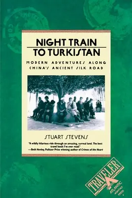 Train de nuit pour le Turkistan : Aventures modernes le long de l'ancienne route de la soie en Chine - Night Train to Turkistan: Modern Adventures Along China's Ancient Silk Road