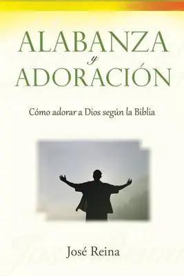 L'amour et l'adoration : Comment adorer Dieu selon la Bible ? - Alabanza y Adoracin: Cmo adorar a Dios segn la Biblia