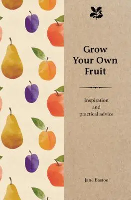 Cultiver ses propres fruits : inspiration et conseils pratiques - Grow Your Own Fruit: Inspiration and Practical Advice