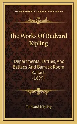 Les œuvres de Rudyard Kipling : Departmental Ditties, And Ballads And Barrack Room Ballads (1899) - The Works Of Rudyard Kipling: Departmental Ditties, And Ballads And Barrack Room Ballads (1899)