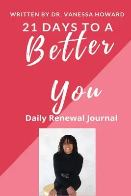 21 jours pour être meilleur : Journal de renouveau quotidien - 21 Days to a Better You: Daily Renewal Journal