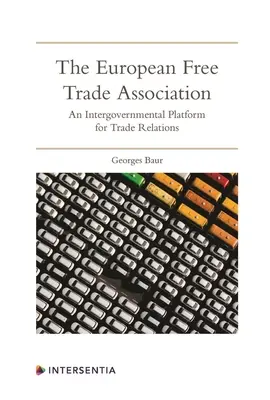 L'Association européenne de libre-échange : Une plate-forme intergouvernementale pour les relations commerciales - The European Free Trade Association: An Intergovernmental Platform for Trade Relations