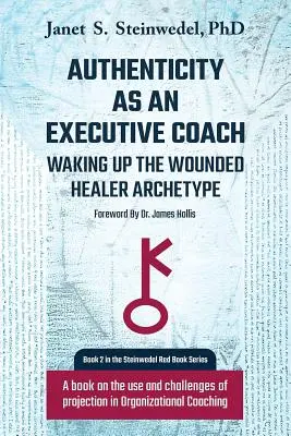 L'authenticité en tant que coach exécutif : Réveiller l'archétype du guérisseur blessé : Un livre sur l'utilisation et les défis de la projection dans le coaching organisationnel - Authenticity as an Executive Coach: Waking up the Wounded Healer Archetype: A book on the use and challenges of projection in Organizational Coaching