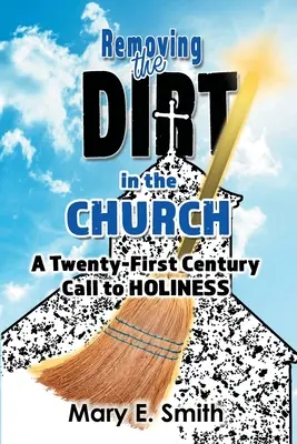 Enlever la saleté dans l'Église : Un appel à la sainteté pour le XXIe siècle - Removing the Dirt in the Church: A Twenty-First Century Call to Holiness