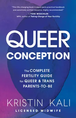 Queer Conception : Le guide complet de la fertilité pour les futurs parents queers et transgenres - Queer Conception: The Complete Fertility Guide for Queer and Trans Parents-To-Be