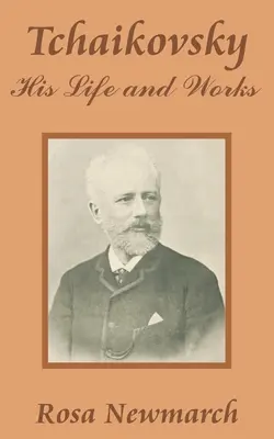 Tchaïkovski : sa vie et son œuvre - Tchaikovsky: His Life and Works