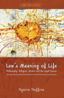 Le sens de la vie selon le droit : Philosophie, religion, Darwin et la personne juridique - Law's Meaning of Life: Philosophy, Religion, Darwin and the Legal Person