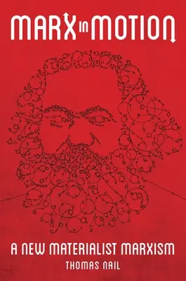 Marx en mouvement : Un nouveau marxisme matérialiste - Marx in Motion: A New Materialist Marxism