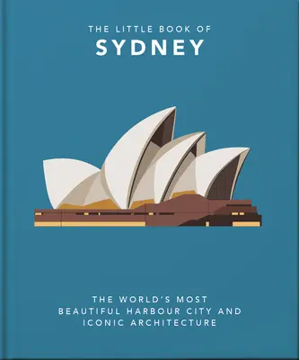 Le Petit Livre de Sydney : La plus belle ville portuaire du monde et son architecture emblématique - The Little Book of Sydney: The World's Most Beautiful Harbour City and Iconic Architecture