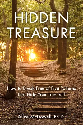 Trésor caché : Comment se libérer des cinq schémas qui cachent votre vrai moi - Hidden Treasure: How to Break Free of Five Patterns That Hide Your True Self