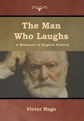 L'homme qui rit : Un roman de l'histoire anglaise - The Man Who Laughs: A Romance of English History