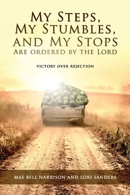 Mes pas, mes trébuchements et mes arrêts sont ordonnés par le Seigneur : Victoire sur le rejet - My Steps, My Stumbles, and My Stops Are Ordered by the Lord: Victory over Rejection