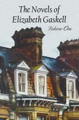 Les romans d'Elizabeth Gaskell, Volume Un, incluant Mary Barton, Cranford, Ruth et Nord et Sud - The Novels of Elizabeth Gaskell, Volume One, Including Mary Barton, Cranford, Ruth and North and South