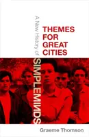 Thèmes pour les grandes villes : Une nouvelle histoire de Simple Minds - Themes for Great Cities: A New History of Simple Minds