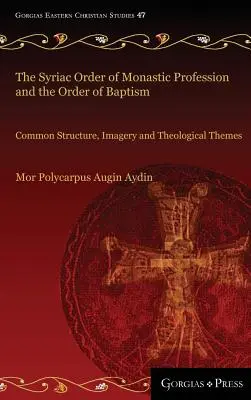L'ordre syriaque de la profession monastique et l'ordre du baptême : Structure, imagerie et thèmes théologiques communs - The Syriac Order of Monastic Profession and the Order of Baptism: Common Structure, Imagery and Theological Themes