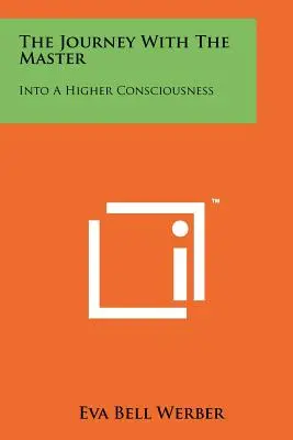 Le voyage avec le maître : Vers une conscience supérieure - The Journey With The Master: Into A Higher Consciousness