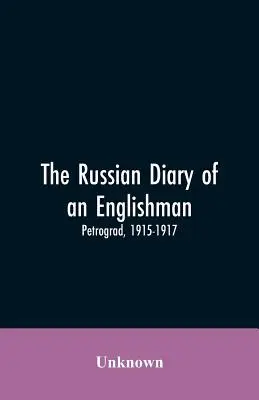Le journal russe d'un Anglais : Petrograd, 1915-1917 - The Russian Diary of an Englishman: Petrograd, 1915-1917