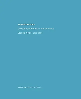 Ed Ruscha : Catalogue Raisonn of the Paintings, Volume Four : 1988-1992 - Ed Ruscha: Catalogue Raisonn of the Paintings, Volume Four: 1988-1992
