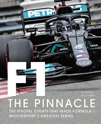 Formula One : The Pinnacle : The Pivotal Events That Made F1 the Greatest Motorsport Series (Formule 1 : l'apogée : les événements décisifs qui ont fait de la F1 la plus grande série de sports mécaniques) - Formula One: The Pinnacle: The Pivotal Events That Made F1 the Greatest Motorsport Series