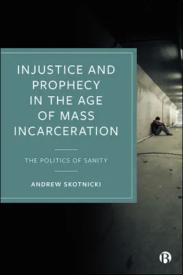 Injustice et prophétie à l'ère de l'incarcération de masse : La politique de la santé - Injustice and Prophecy in the Age of Mass Incarceration: The Politics of Sanity