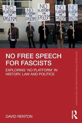 Pas de liberté d'expression pour les fascistes : Explorer la notion de « No Platform » dans l'histoire, le droit et la politique - No Free Speech for Fascists: Exploring 'No Platform' in History, Law and Politics