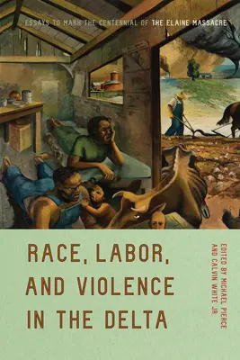 Race, travail et violence dans le delta : Essais pour marquer le centenaire du massacre d'Elaine - Race, Labor, and Violence in the Delta: Essays to Mark the Centennial of the Elaine Massacre