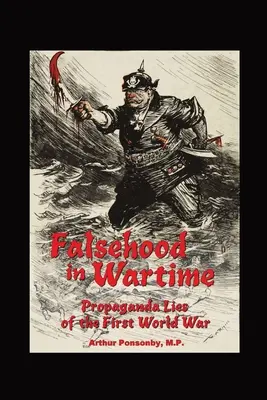 Les mensonges en temps de guerre : les mensonges de la propagande de la Première Guerre mondiale. - Falsehood in Wartime.: Propaganda Lies of the First World War.