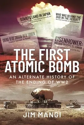 La première bombe atomique : Une histoire alternative de la fin de la Seconde Guerre mondiale - The First Atomic Bomb: An Alternate History of the Ending of Ww2