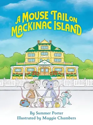 Une queue de souris sur l'île de Mackinac : L'aventure insulaire d'une famille de souris dans le nord du Michigan - A Mouse Tail on Mackinac Island: A Mouse Family's Island Adventure In Northern Michigan