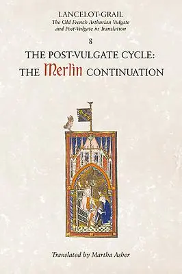 Lancelot-Grail : 8. le cycle de la post-vulgate. la suite de Merlin : La Vulgate et la Post-Vulgate arthuriennes en vieux français en traduction - Lancelot-Grail: 8. the Post Vulgate Cycle. the Merlin Continuation: The Old French Arthurian Vulgate and Post-Vulgate in Translation