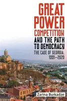 La concurrence entre grandes puissances et la voie de la démocratie : Le cas de la Géorgie, 1991-2020 - Great Power Competition and the Path to Democracy: The Case of Georgia, 1991-2020