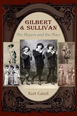 Gilbert et Sullivan : Les acteurs et les pièces - Gilbert and Sullivan: The Players and the Plays