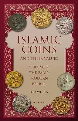 Les monnaies islamiques et leurs valeurs : Volume 2 - Le début de la période moderne - Islamic Coins and Their Values: Volume 2 - The Early Modern Period