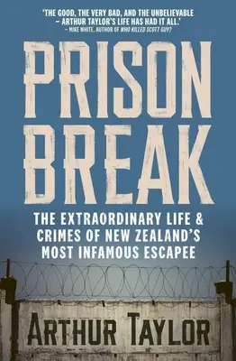 Prison Break : La vie extraordinaire et les crimes de l'évadé le plus célèbre de Nouvelle-Zélande - Prison Break: The Extraordinary Life and Crimes of New Zealand's Most Infamous Escapee