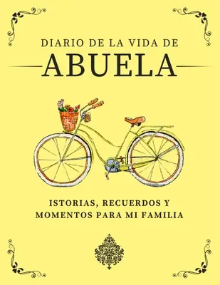 Diario de la Vida de Abuela : Historias, Recuerdos y Momentos Para Mi Familia (Journal de la vie d'Abuela : Histoires, souvenirs et moments pour ma famille) - Diario de la Vida de Abuela: Historias, Recuerdos y Momentos Para Mi Familia