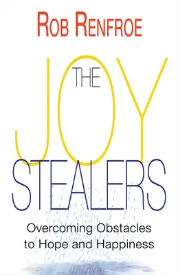 Les voleurs de joie : Surmonter les obstacles à l'espoir et au bonheur - The Joy Stealers: Overcoming Obstacles to Hope and Happiness