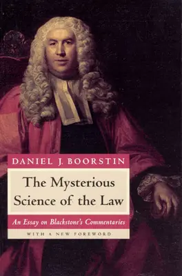 La mystérieuse science du droit : Un essai sur les commentaires de Blackstone - The Mysterious Science of the Law: An Essay on Blackstone's Commentaries