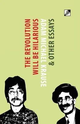 La révolution sera hilarante et autres essais - The Revolution Will Be Hilarious & Other Essays